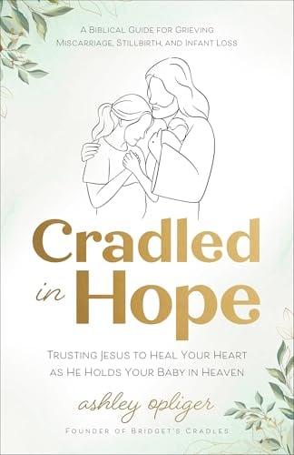 Cradled in Hope: Trusting Jesus to Heal Your Heart as He Holds Your Baby in Heaven