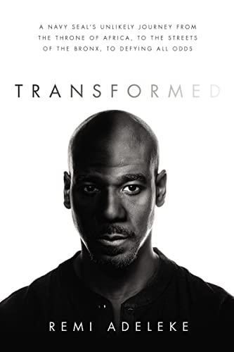Transformed: A Navy SEAL’s Unlikely Journey From the Throne of Africa, to the Streets of the Bronx, to Defying All Odds