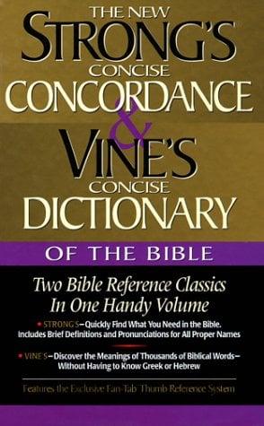 The New Strong's Concise Concordance & Vine's Concise Dictionary of the Bible