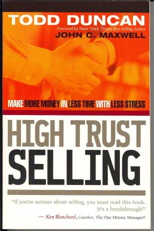 High Trust Selling: Make More Money in Less Time with Less Stress