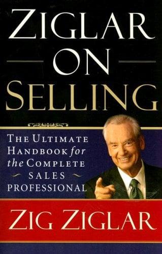 Ziglar on Selling: The Ultimate Handbook for the Complete Sales Professional