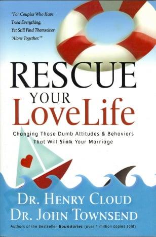 Rescue Your Love Life: Changing Those Dumb Attitudes & Behaviors That Will Sink Your Marriage