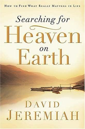 Searching for Heaven on Earth: How to Find What Really Matters in Life