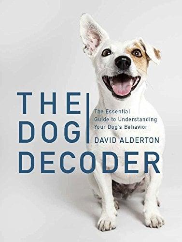 The Dog Decoder: The Essential Guide to Understanding Your Dog's Behavior