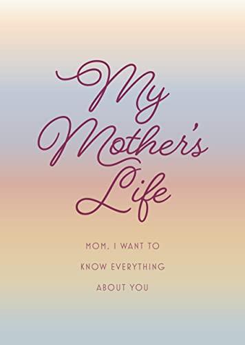 My Mother's Life: Mom, I Want to Know Everything About You (Creative Keepsakes, Bk. 36 - Second Edition)