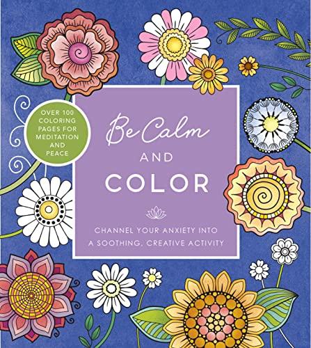 Be Calm and Color: Channel Your Anxiety Into a Soothing, Creative Activity