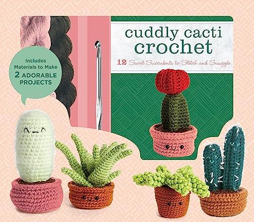 Cuddly Cacti Crochet: 12 Sweet Succulents to Stitch and Snuggle
