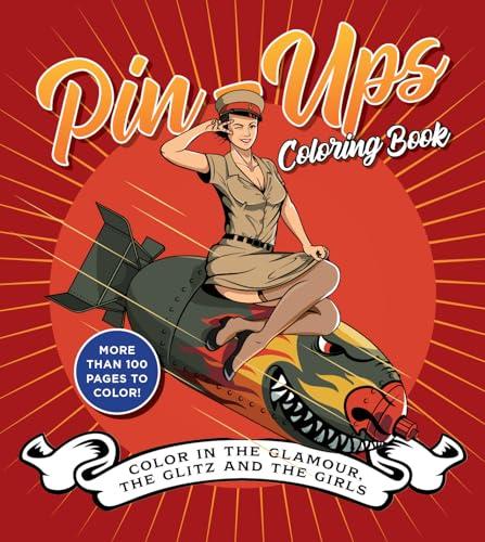 Pin-Ups Coloring Book: Color in the Glamour, the Glitz, and the Girls