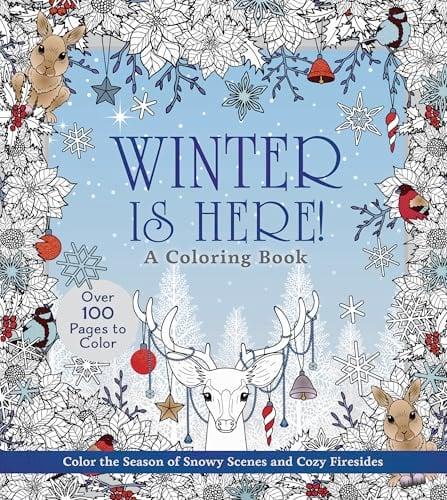 Winter is Here! A Coloring Book: Color the Season of Snowy Scenes and Cozy Firesides