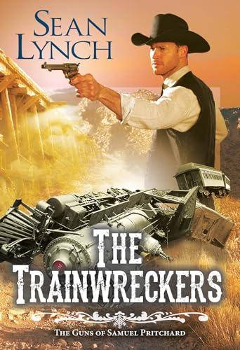 The Trainwreckers (The Guns of Samuel Pritchard, Bk. 4)