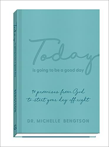 Today Is Going to Be a Good Day: 90 Promises from God to Start Your Day Off Right
