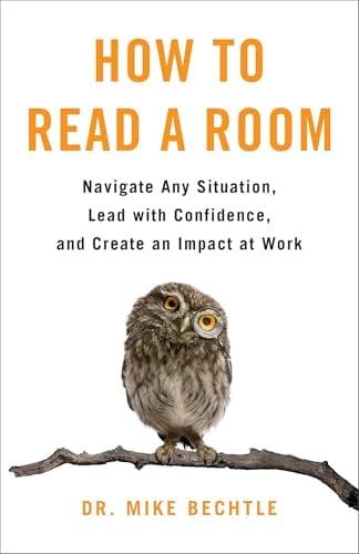 How to Read a Room: Navigate Any Situation, Lead With Confidence, and Create an Impact at Work