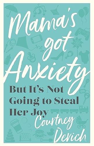 Mama's Got Anxiety: But It's Not Going to Steal Her Joy