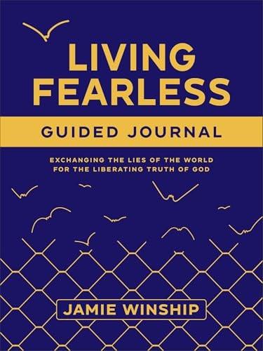 Living Fearless Guided Journal: Exchanging the Lies of the World for the Liberating Truth of God