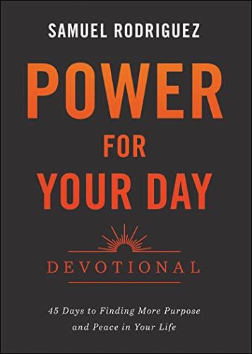 Power for Your Day Devotional: 45 Days to Finding More Purpose and Peace in Your Life