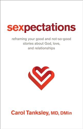 Sexpectations: Reframing Your Good and Not-So-Good Stories About God, Love, and Relationships