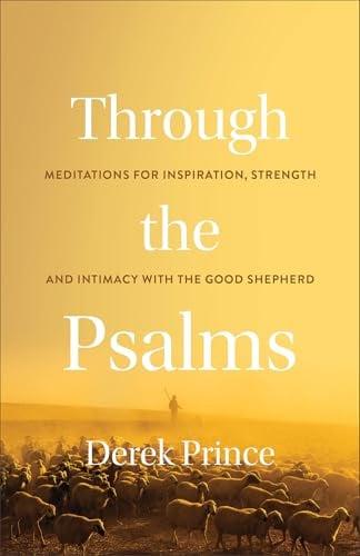 Through the Psalms: Meditations for Inspiration, Strength and Intimacy With the Good Shepherd