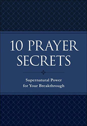 10 Prayer Secrets: Supernatural Power for Your Breakthrough