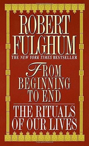 From Beginning to End: The Rituals of Our Lives