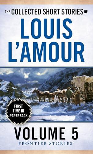 The Collected Short Stories of Louis L'Amour (Frontier Stories, Bk. 5)