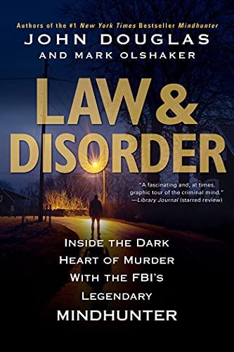 Law & Disorder: Inside the Dark Heart of Murder With the FBI's Legendary Mindhunter