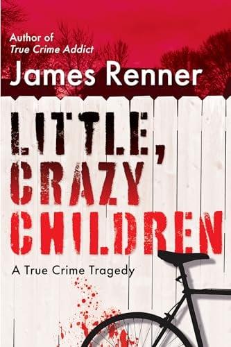 Little, Crazy Children: A True Crime Tragedy