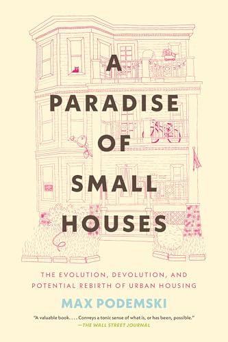 A Paradise of Small Houses: The Evolution, Devolution, and Potential Rebirth of Urban Housing