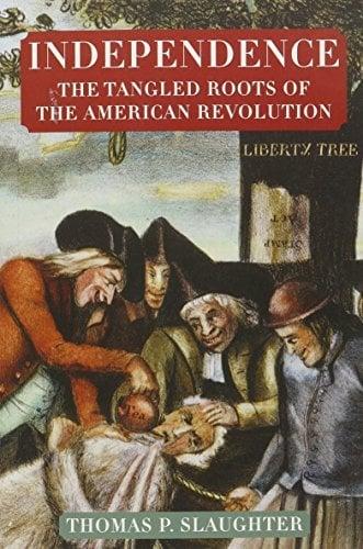Independence: The Tangled Roots of the American Revolution