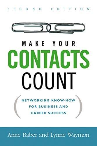 Make Your Contacts Count: Networking Know-How for Business and Career Success (Second Edition)