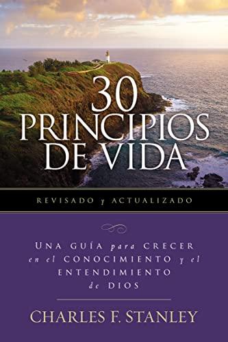 30 Principios De Vida: Una Guia De Estudio Para Crecer En El Conocimiento Y El Entendimiento De Dios (Revisado Y Actualizado)