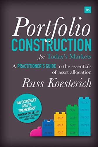 Portfolio Construction for Today's Markets: A Practitioner's Guide to the Essentials of Asset Allocation