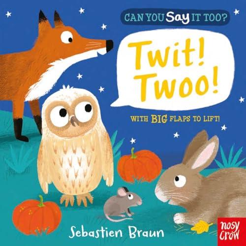Twit! Twoo! With Big Flaps to Lift! (Can You Say It Too?)