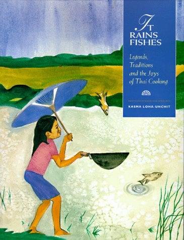It Rains Fishes: Legends, Traditions, and the Joys of Thai Cooking