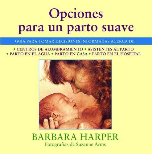 Opciones Para Un Parto Suave: Guia Para Tomar Decisiones Informadas