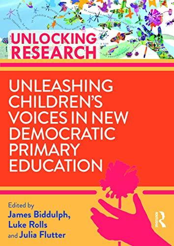 Unleashing Children’s Voices in New Democratic Primary Education (Unlocking Research)