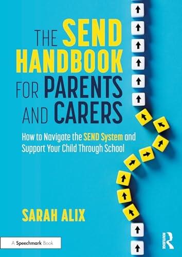 The SEND Handbook for Parents and Carers: How to Navigate the SEND System and Support Your Child Through School
