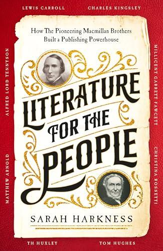 Literature for the People: How the Pioneering Macmillan Brothers Built a Publishing Powerhouse