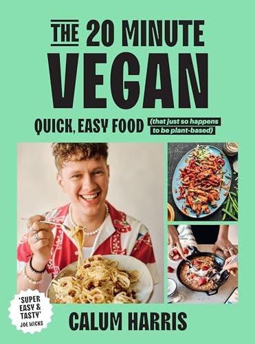 The 20-Minute Vegan: Quick, Easy Food (That Just So Happens to be Plant-Based)