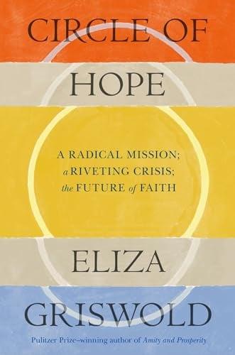 Circle of Hope: A Radical Mission; A Riveting Crisis; The Future of Faith