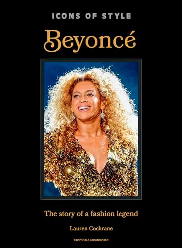 Beyoncé: The Story of a Fashion Legend (Icons of Style)