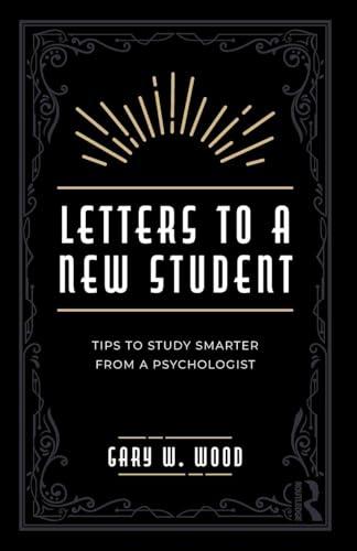 Letters to a New Student: Tips to Study Smarter From a Psychologist (Routledge Study Skills)