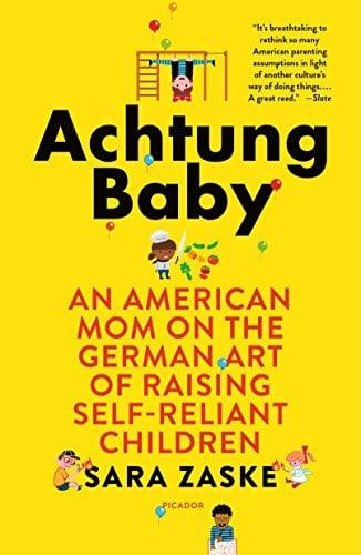 Achtung Baby: An American Mom on the German Art of Raising Self-Reliant Children