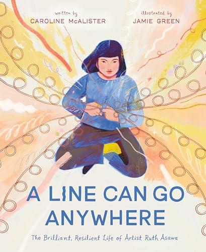 A Line Can Go Anywhere: The Brilliant, Resilient Life of Artist Ruth Asawa