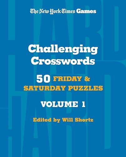 Challenging Crosswords: 50 Friday and Saturday Puzzles, Volume 1 (The New York Times Games)