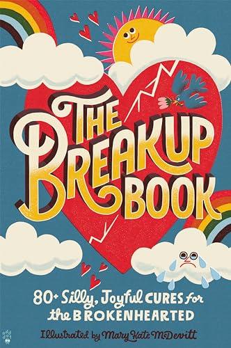 The Breakup Book: 80+ Silly, Joyful Cures for the Brokenhearted