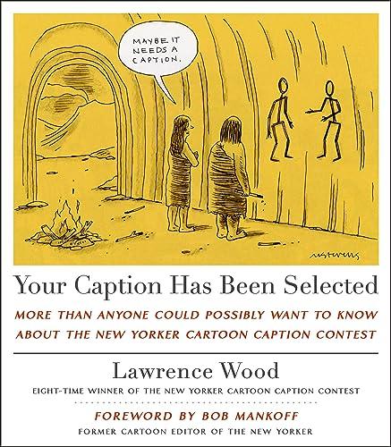 Your Caption Has Been Selected: More Than Anyone Could Possibly Want to Know About The New Yorker Cartoon Caption Contest