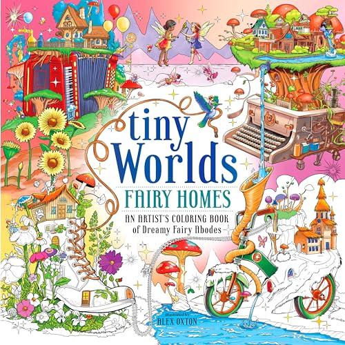 Fairy Homes: An Artist's Coloring Book of Dreamy Fairy Abodes (Tiny Worlds)