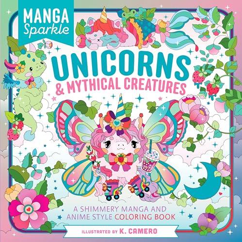 Unicorns & Mythical Creatures: A Shimmery Manga and Anime Style Coloring Book (Manga Sparkle)