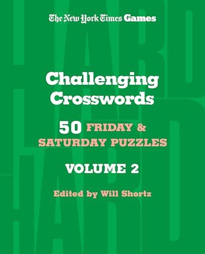 Challenging Crosswords: 50 Friday & Saturday Puzzles, Volume 2 (The New York Times Games)
