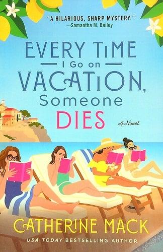 Every Time I Go on Vacation, Someone Dies (The Vacation Mysteries, Bk. 1)
